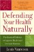  Defending Your Health Naturally: Five Lines Of Defense To Improve Health And Increase Stamina