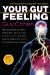  Your Gut Feeling: A Formula for Curing the Incurable, A Remarkable True Story of Healing