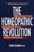 The Homeopathic Revolution: Why Famous People and Cultural Heros Who Choose Homeopathy