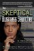 The Skeptical Business Searcher: The Information Advisor's Guide to Evaluating Web Data, Sites, and Sources