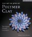 The Art of Jewelry, Polymer Clay: Techniques, Projects, Inspiration