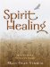  Spirit Healing: How to Make Your Life Work