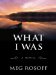  What I Was