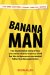  Banana Man: The Inspirational Story of How One Man's Mission to Save a Child Led Him to Become an Accidental Father to a Thousand More