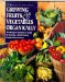  Growing Fruits & Vegetables Organically: The Complete Guide to a Great-Tasting, More Bountiful, Problem-Free Harvest