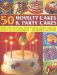  50 Novelty Cakes & Party Cakes: Delicious Cakes for Birthdays, Festivals and Special Occasions, Shown Step by Step in 270 Colour Photographs