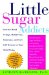  Little Sugar Addicts: End the Mood Swings, Meltdowns, Tantrums, and Low Self-Esteem in Your Child Today