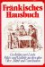  Frankisches Hausbuch: Geschichten Und Lieder, Bilder Und Gedichte Aus Dem Alten Ober-, Mittel- Und Unterfranken