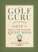 The Golf Guru: Answers to Golf's Most Perplexing Questions
