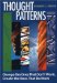  Thought Patterns: Change the Ones That Don't Work Create the Ones That Do
