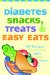  Diabetes Snacks, Treats, and Easy Eats: 150 Recipes You'll Make Again and Again