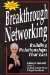  Breakthrough Networking: Building Relationships That Last