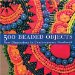  500 Beaded Objects: New Dimensions in Contemporary Beadwork