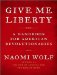  Give Me Liberty: A Handbook for American Revolutionaries