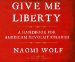  Give Me Liberty: A Handbook for American Revolutionaries