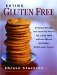  Eating Gluten Free: Delicious Recipes And Essential Advice For Living Well Without Wheat And Other Problematic Grains