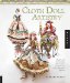  Cloth Doll Artistry: Design and Costuming Techniques for Flat and Fully Sculpted Figures