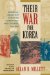  Their War for Korea: American, Asian & European Combatants & Civilians, 1945-1953