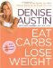  Eat Carbs, Lose Weight: Drop All The Pounds You Want Without Giving Up The Foods You Love