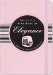The Little Pink Book of Elegance: The Modern Girl's Guide to Living With Style