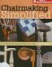  Chairmaking Simplified: 24 Projects Using Shop-made Jigs