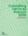  Consulting Services Manual 2006: A Comprehensive Guide to the Selection of Consultants