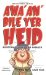  Awa'An'Bile Yer Heid!: Scottish Curses and Insults