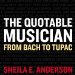 The Quotable Musician: From Bach to Tupac