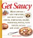  Get Saucy: Make Dinner A New Way Every Day With Simple Sauces, Marinades, Dressings, Glazes, Pestos, Pasta Sauces, Salsas, And More