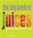 The Big Book of Juices: More Than 400 Natural Blends for Health and Vitality Every Day