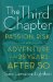 The Third Chapter: Passion, Risk, and Adventure in the 25 Years After 50
