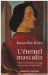  L'eternel Masculin: Traite De Chevalerie a L'usage Des Hommes D'aujourd'hui