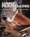  Simple Printmaking: A Beginner's Guide to Making Relief Prints With Linoleum Blocks, Wood Blocks, Rubber Stamps, Found Objects & More