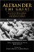  Alexander the Great: Selections From Arrian, Diodorus, Plutarch, and Quintus Curtius