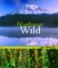  Northwest Wild: Celebrating Our Natural Heritage