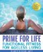  Prime for Life: Functional Fitness for Ageless Living