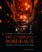 The Complete Bordeaux: The Wines / The Chateaux / The People