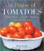  In Praise of Tomatoes: Tasty Recipes, Garden Secrets, Legends & Lore