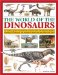 The World of the Dinosaurs: An Exciting Guide to Prehistoric Creatures, With 350 Fabulous Detailed Illustrations of Dinosaurs and Prehistoric Beast and the Places They Lived