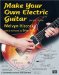  Make Your Own Electric Guitar