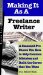  Making It As a Freelance Writer: A Seasoned Pro Shows You How to Skip Common Mistakes And Build the Career That You Want