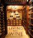  Living With Wine: Passionate Collectors, Sophisticated Cellars, and Other Rooms for Entertaining, Enjoying, and Imbibing