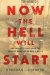  Now the Hell Will Start: One Soldier's Flight from the Greatest Manhunt of World War II