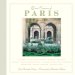  Quiet Corners of Paris: Unexpected Hideaways, Secret Courtyards, Hidden Gardens