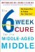 The 6 Week Cure for the Middle-Aged Middle