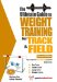 The Ultimate Guide To Weight Training for Track And Field