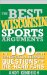  Best Wisconsin Sports Arguments: The 100 Most Controversial, Debatable Questions for Die-hard Fans