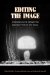  Editing the Image:Strategies in the Production and Reception of the Visual: Including Papers given at the Thiry-Ninth Annual conference on Editorial Problems, University of Toronto, 7-8 November 2003