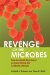  Revenge Of The Microbes: How Bacterial Resistance Is Undermining The Antibiotic Miracle