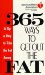  365 Ways to Get Out the Fat: A Tip a Day to Trim the Fat Away